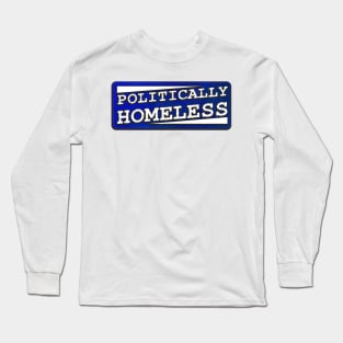 Politically Homeless Long Sleeve T-Shirt